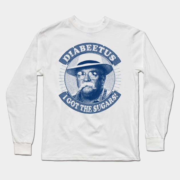 Diabeetus / Wilford Brimley -  I got the sugarss Long Sleeve T-Shirt by RAIGORS BROTHERS